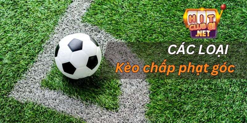 Những hình thức thường gặp trong kèo chấp phạt góc